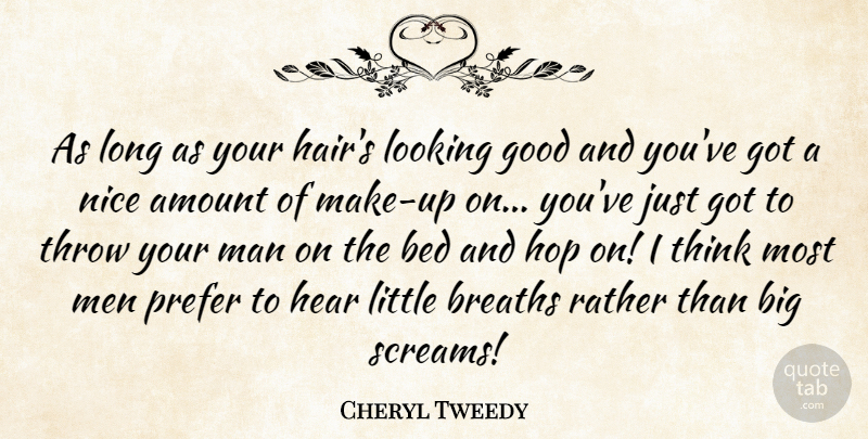 Cheryl Tweedy Quote About Amount, Bed, Breaths, Good, Hear: As Long As Your Hairs...