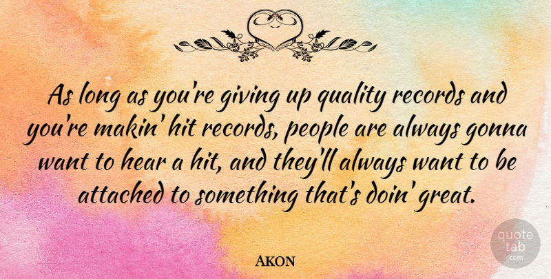 Akon Quote About Giving Up, Long, People: As Long As Youre Giving...