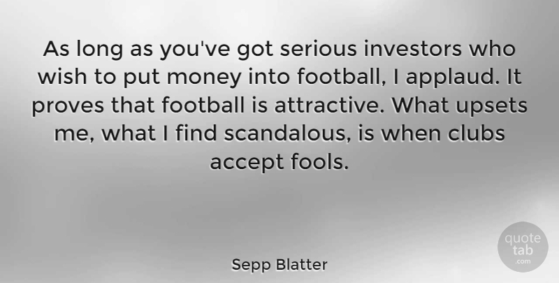 Sepp Blatter Quote About Football, Long, Upset: As Long As Youve Got...