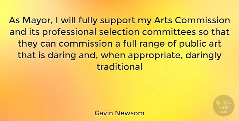 Gavin Newsom Quote About Art, Support, Range: As Mayor I Will Fully...