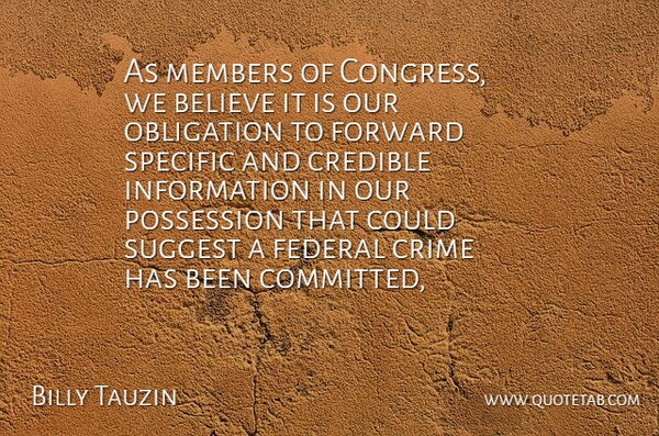Billy Tauzin Quote About Believe, Congress, Credible, Crime, Federal: As Members Of Congress We...