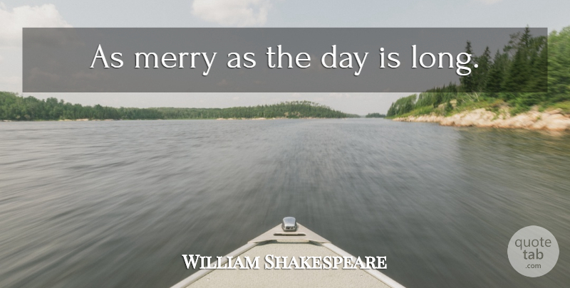 William Shakespeare Quote About Love, Love You, Long: As Merry As The Day...