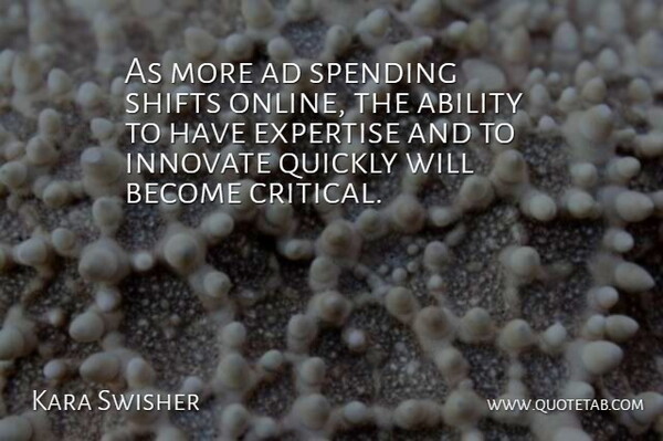 Kara Swisher Quote About Online, Spending, Ability: As More Ad Spending Shifts...