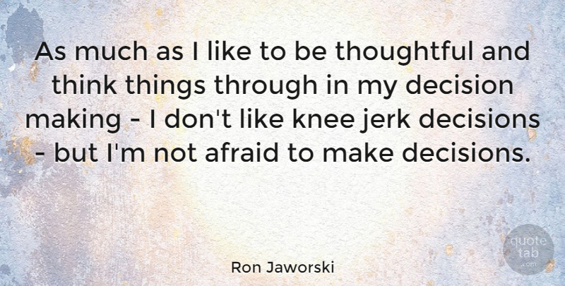 Ron Jaworski Quote About Jerk, Knee, Thoughtful: As Much As I Like...