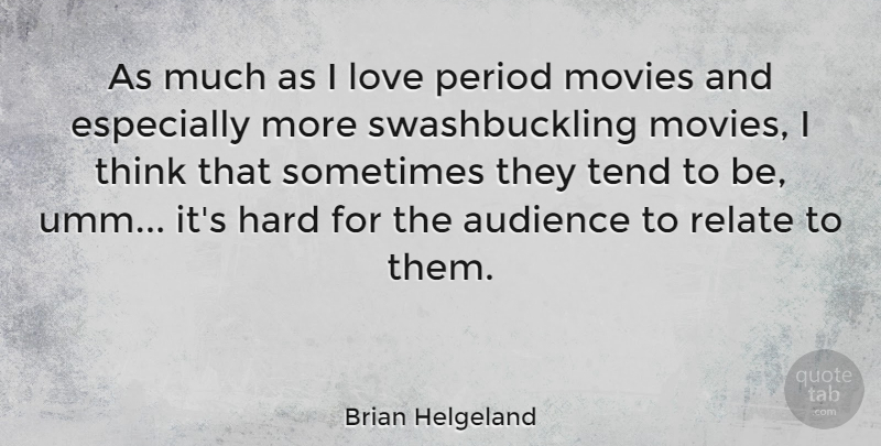 Brian Helgeland Quote About Thinking, Sometimes, Periods: As Much As I Love...