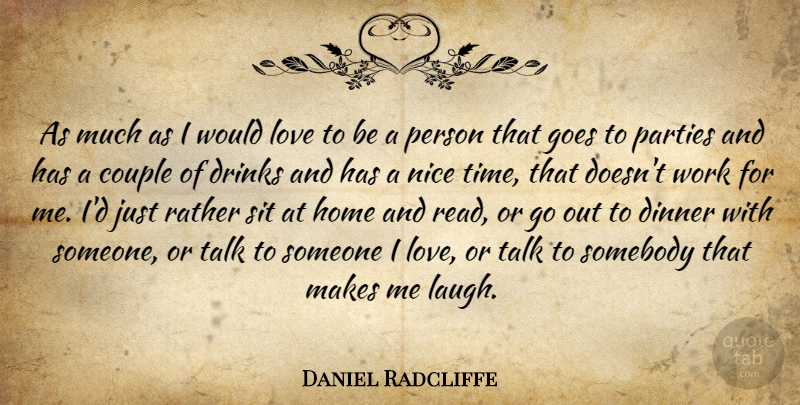 Daniel Radcliffe Quote About Life, Couple, Nice: As Much As I Would...