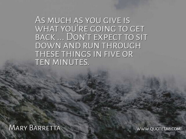Mary Barretta Quote About Expect, Five, Run, Sit, Ten: As Much As You Give...