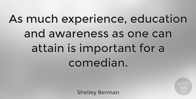 Shelley Berman Quote About Comedian, Important, Awareness: As Much Experience Education And...