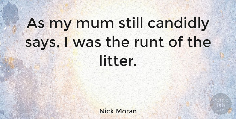 Nick Moran Quote About Runts, Mum, Stills: As My Mum Still Candidly...