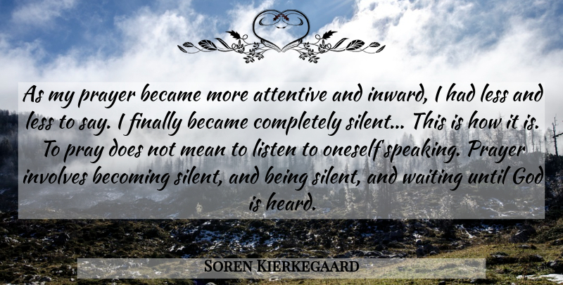 Soren Kierkegaard Quote About Prayer, Mean, Waiting: As My Prayer Became More...