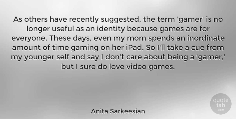 Anita Sarkeesian Quote About Amount, Care, Cue, Games, Gaming: As Others Have Recently Suggested...