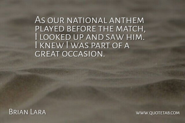 Brian Lara Quote About Anthem, Great, Knew, Looked, National: As Our National Anthem Played...