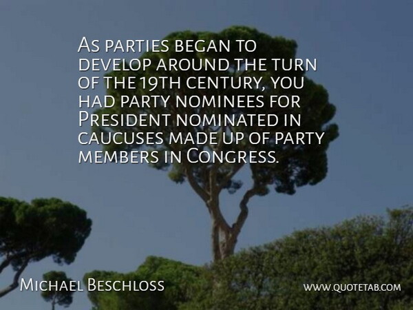 Michael Beschloss Quote About Party, Aggravation, President: As Parties Began To Develop...