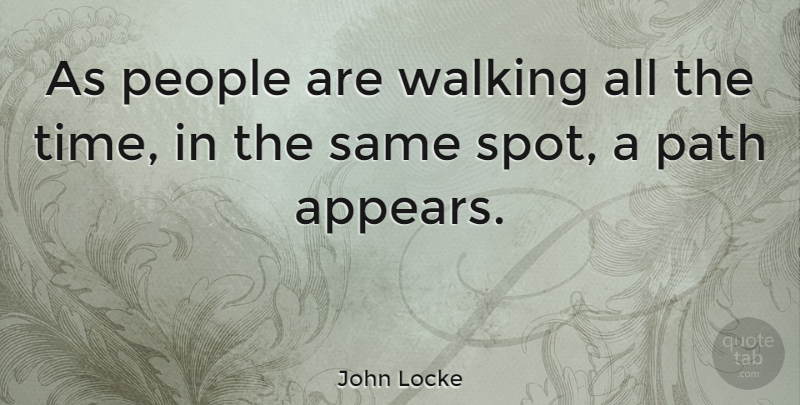 John Locke Quote About Inspirational, Philosophical, Walking Away: As People Are Walking All...