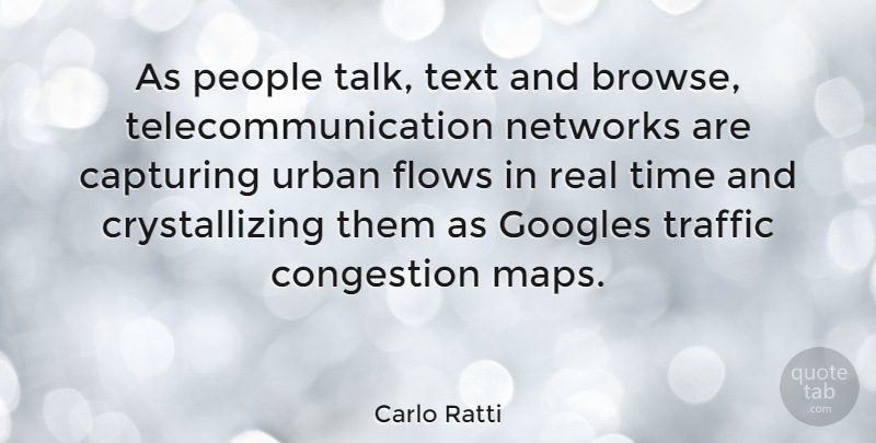 Carlo Ratti Quote About Real, People, Google: As People Talk Text And...