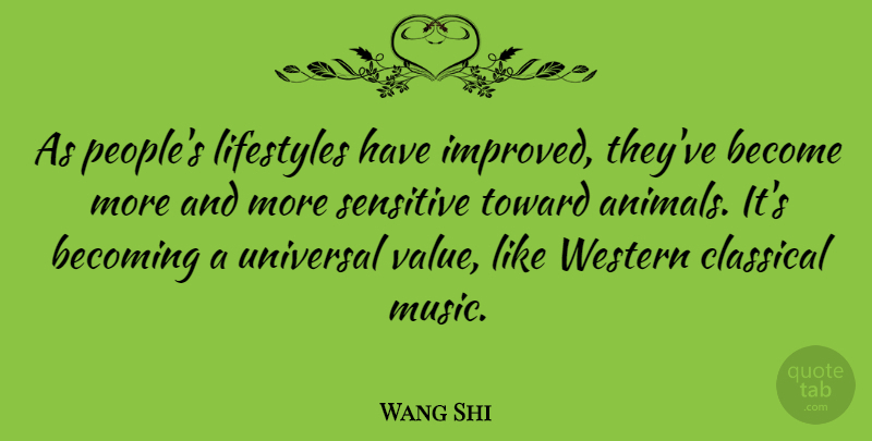 Wang Shi Quote About Becoming, Classical, Lifestyles, Music, Sensitive: As Peoples Lifestyles Have Improved...