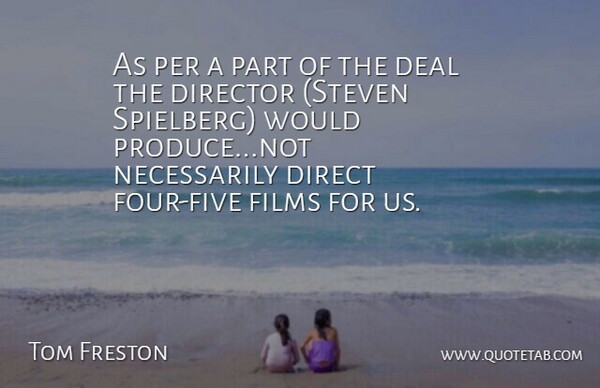 Tom Freston Quote About Deal, Director, Films, Per: As Per A Part Of...