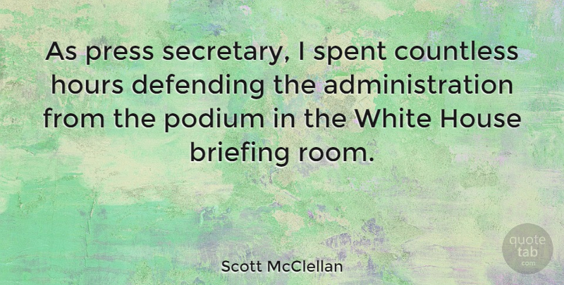 Scott McClellan Quote About White, House, Rooms: As Press Secretary I Spent...