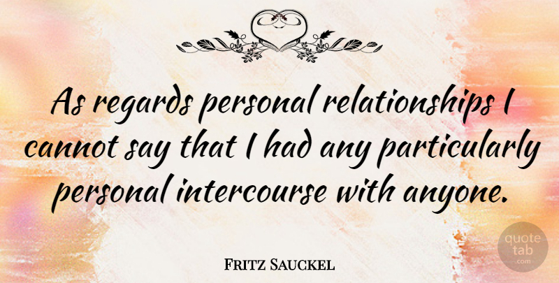 Fritz Sauckel Quote About Intercourse, Personal Relationships, Regard: As Regards Personal Relationships I...