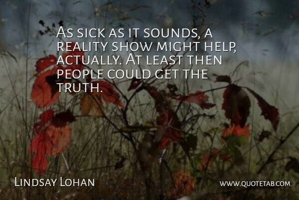 Lindsay Lohan Quote About Reality, People, Sick: As Sick As It Sounds...