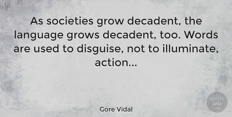Gore Vidal Quote About Election Time, Action, Language: As Societies Grow Decadent The...