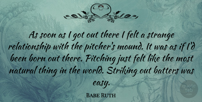 Babe Ruth Quote About Relationship, Sports, Baseball: As Soon As I Got...
