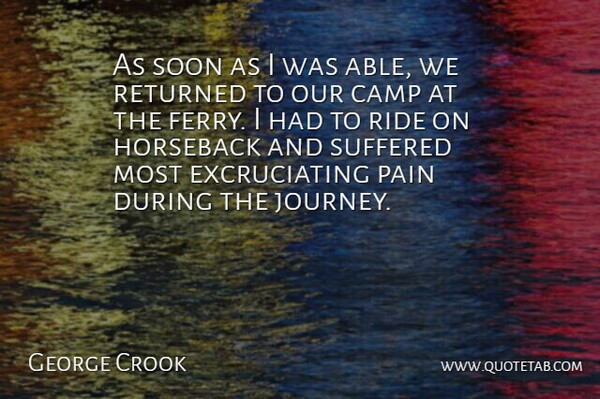 George Crook Quote About Camp, Horseback, Pain, Returned, Ride: As Soon As I Was...