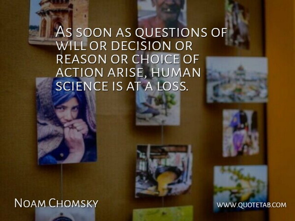 Noam Chomsky Quote About Loss, Decision, Choices: As Soon As Questions Of...