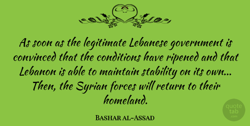 Bashar al-Assad Quote About Government, Lebanon, Able: As Soon As The Legitimate...