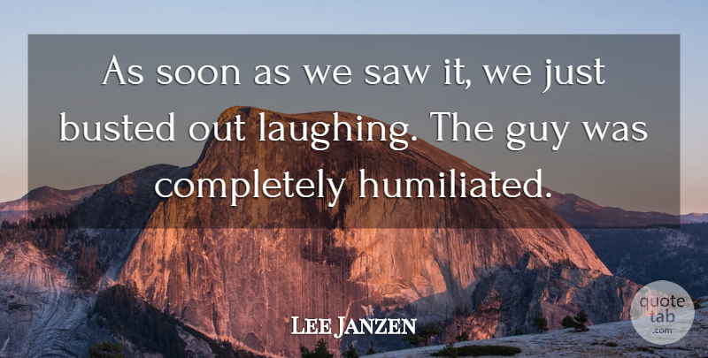 Lee Janzen Quote About Busted, Guy, Saw, Soon: As Soon As We Saw...