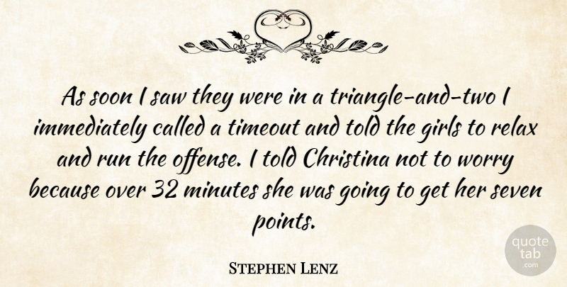Stephen Lenz Quote About Girls, Minutes, Relax, Run, Saw: As Soon I Saw They...