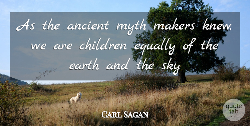 Carl Sagan Quote About Children, Sky, Earth: As The Ancient Myth Makers...