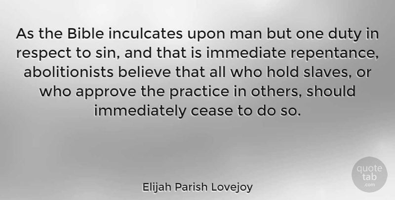 Elijah Parish Lovejoy Quote About Approve, Believe, Cease, Duty, Hold: As The Bible Inculcates Upon...