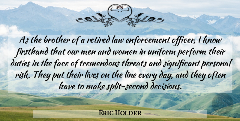 Eric Holder Quote About Duties, Face, Law, Line, Lives: As The Brother Of A...