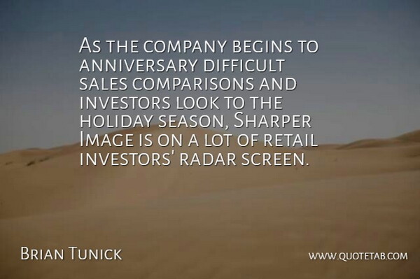 Brian Tunick Quote About Anniversary, Begins, Company, Difficult, Holiday: As The Company Begins To...