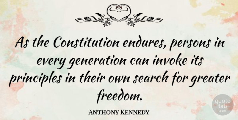Anthony Kennedy Quote About Principles, Generations, Constitution: As The Constitution Endures Persons...