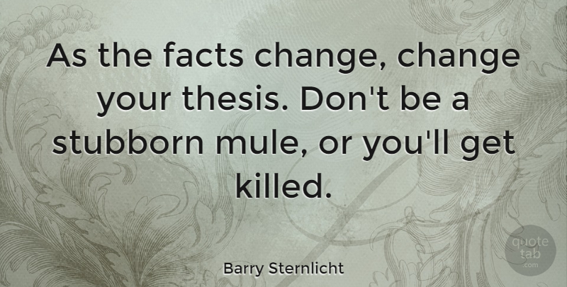 Barry Sternlicht Quote About Change: As The Facts Change Change...