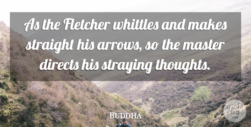 Buddha Quote About Master, Straight, Thoughts And Thinking: As The Fletcher Whittles And...