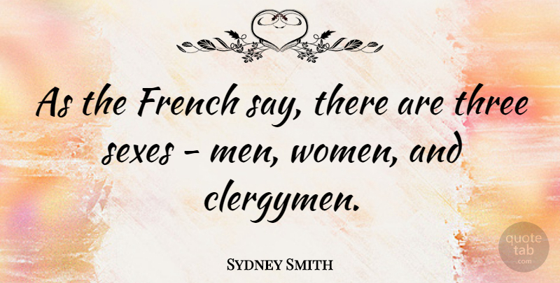 Sydney Smith Quote About French, Men, Sexes, Women: As The French Say There...