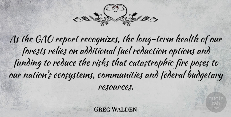 Greg Walden Quote About Ecosystems, Fire, Long: As The Gao Report Recognizes...