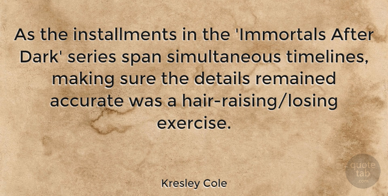 Kresley Cole Quote About Accurate, Remained, Series, Span, Sure: As The Installments In The...