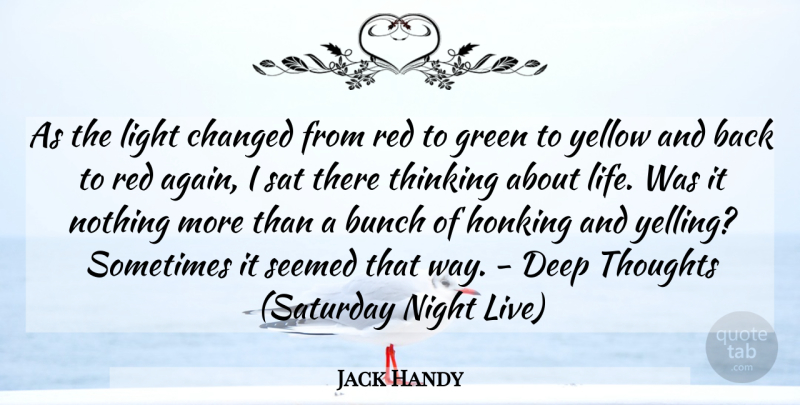 Jack Handy Quote About Bunch, Changed, Deep, Funny, Green: As The Light Changed From...