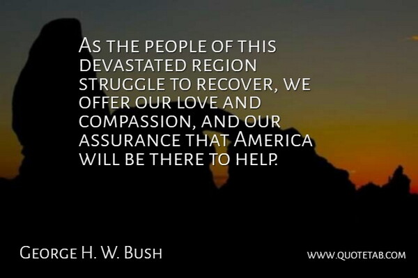 George H. W. Bush Quote About America, Assurance, Devastated, Love, Offer: As The People Of This...