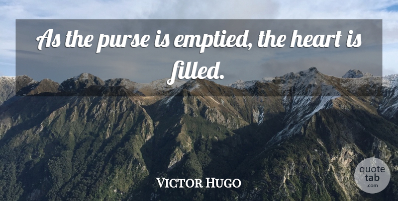 Victor Hugo Quote About Inspiring, Heart, Charity: As The Purse Is Emptied...