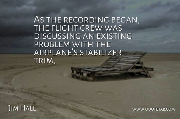 Jim Hall Quote About Crew, Discussing, Existing, Flight, Problem: As The Recording Began The...
