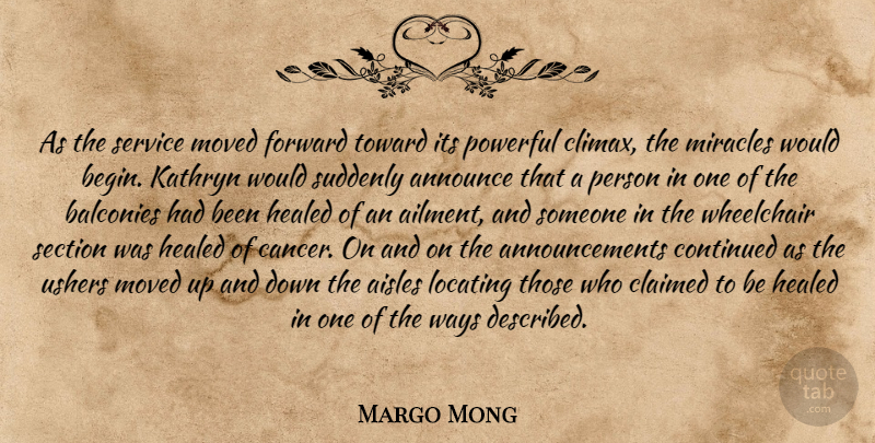 Margo Mong Quote About Announce, Claimed, Continued, Forward, Healed: As The Service Moved Forward...