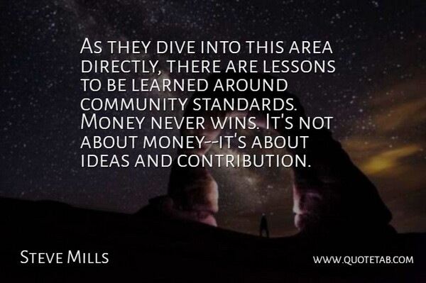 Steve Mills Quote About Area, Community, Dive, Ideas, Learned: As They Dive Into This...