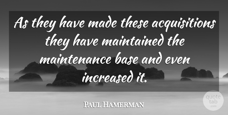 Paul Hamerman Quote About Base, Increased, Maintained: As They Have Made These...
