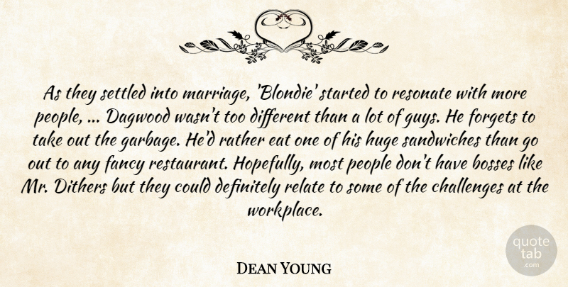 Dean Young Quote About Bosses, Challenges, Definitely, Eat, Fancy: As They Settled Into Marriage...