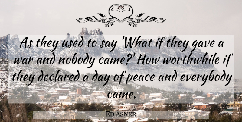 Ed Asner Quote About Peace, War, What If: As They Used To Say...